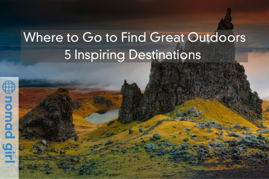 Where to Go to Find Great Outdoors – 5 Inspiring Destinations