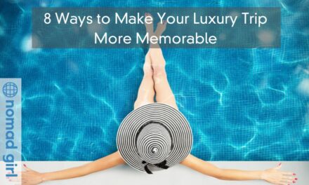 8 Ways to Make Your Luxury Trip More Memorable