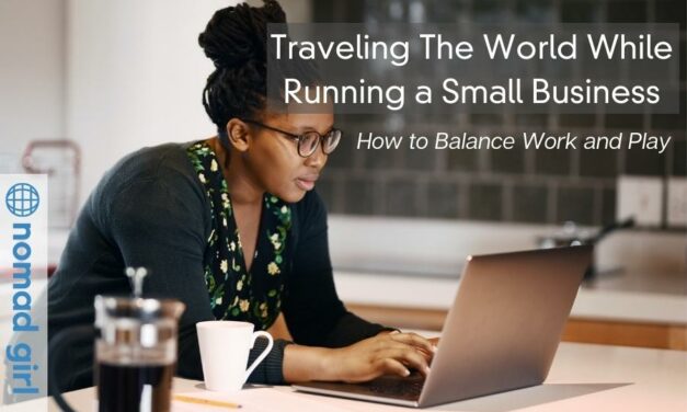 Traveling The World While Running a Small Business – How to Balance Work and Play