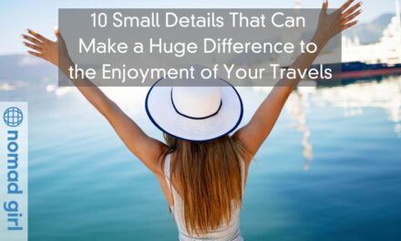 10 Small Details That Can Make a Huge Difference to the Enjoyment of Your Travels