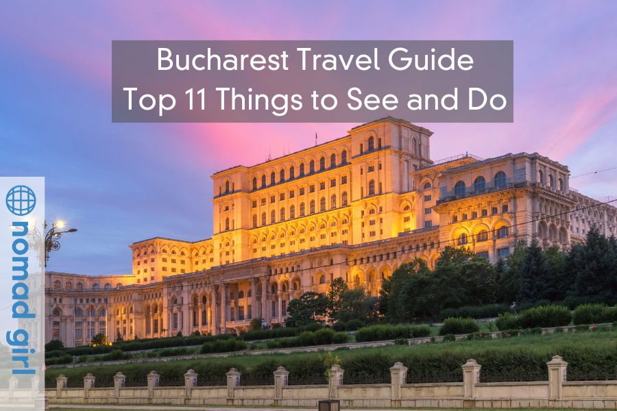 Bucharest Travel Guide – Top 11 Things to See and Do