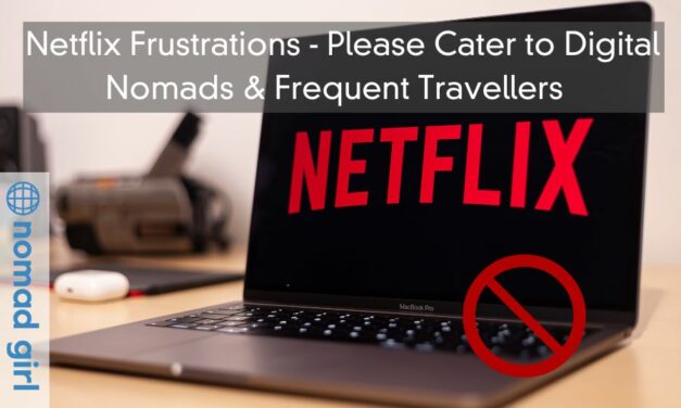 Netflix Frustrations – Please Cater to Digital Nomads & Frequent Travellers