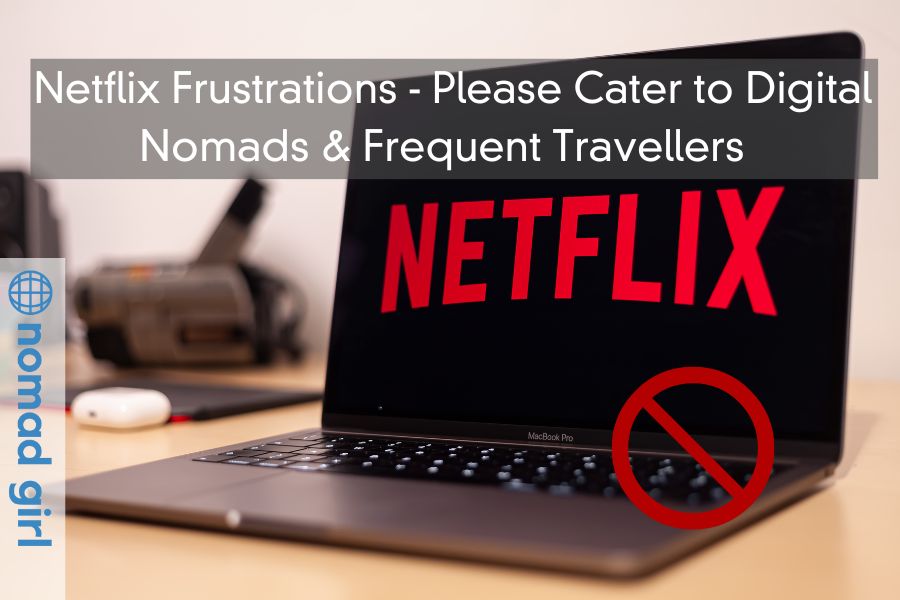 Netflix Frustrations – Please Cater to Digital Nomads & Frequent Travellers