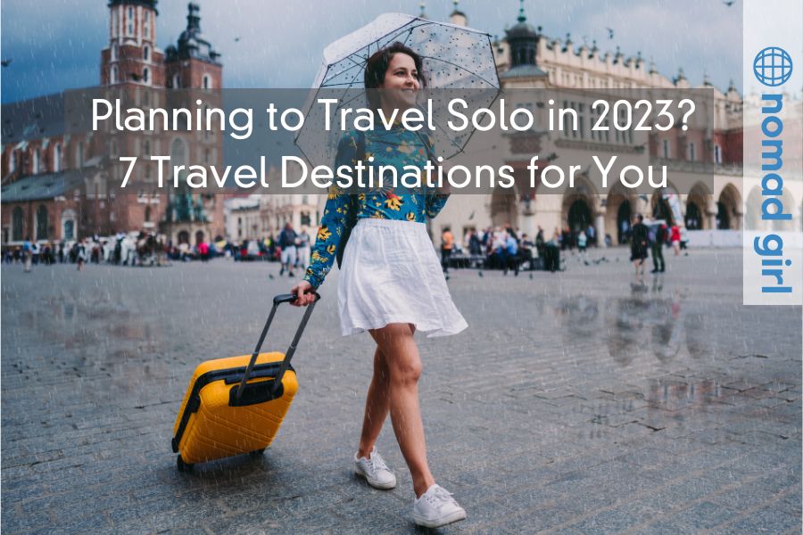 Planning to Travel Solo in 2023? – 7 Travel Destinations for You