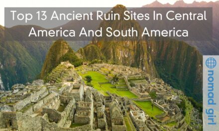 Top 13 Ancient Ruin Sites In Central America And South America