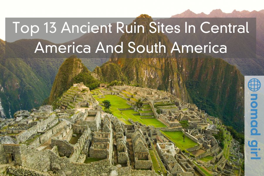 Top 13 Ancient Ruin Sites In Central America And South America