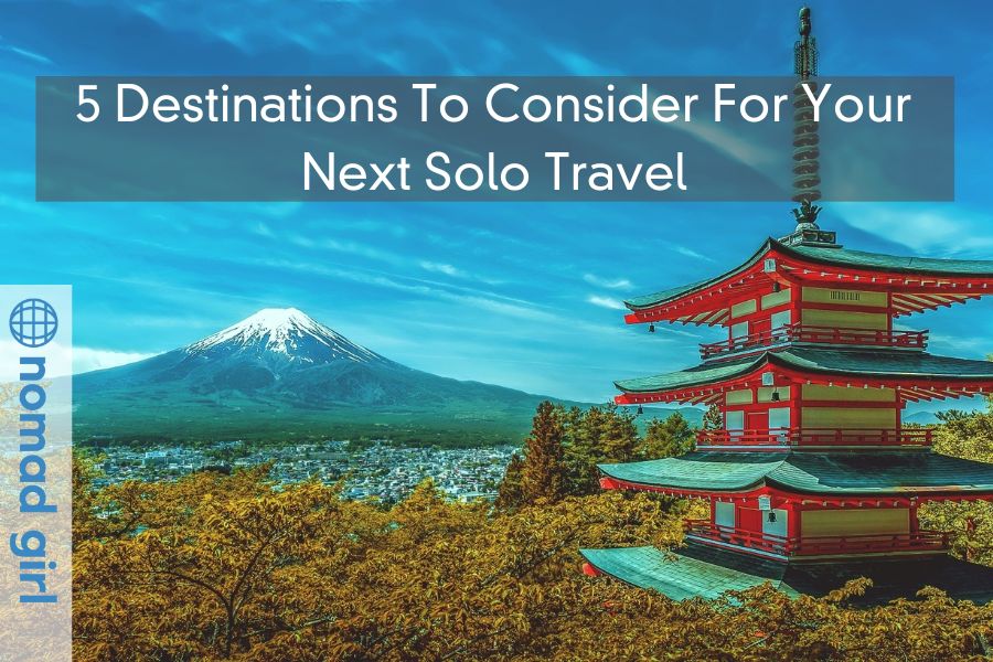 5 Destinations To Consider For Your Next Solo Travel