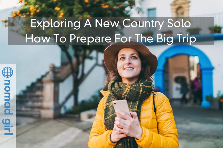 Exploring A New Country Solo – How To Prepare For The Big Trip Before You Depart