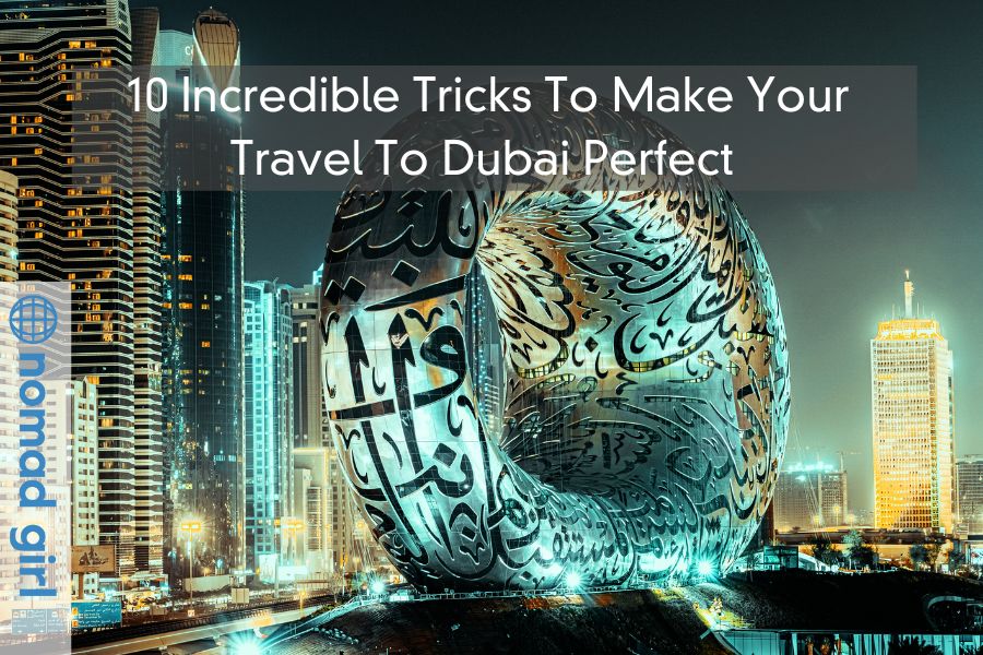 10 Incredible Tricks To Make Your Travel To Dubai Perfect 