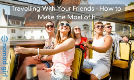 Travelling With Your Friends – How to Make the Most of It