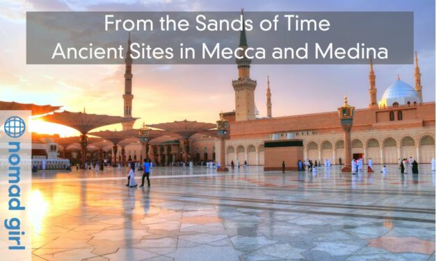 From the Sands of Time – Ancient Sites in Mecca and Medina