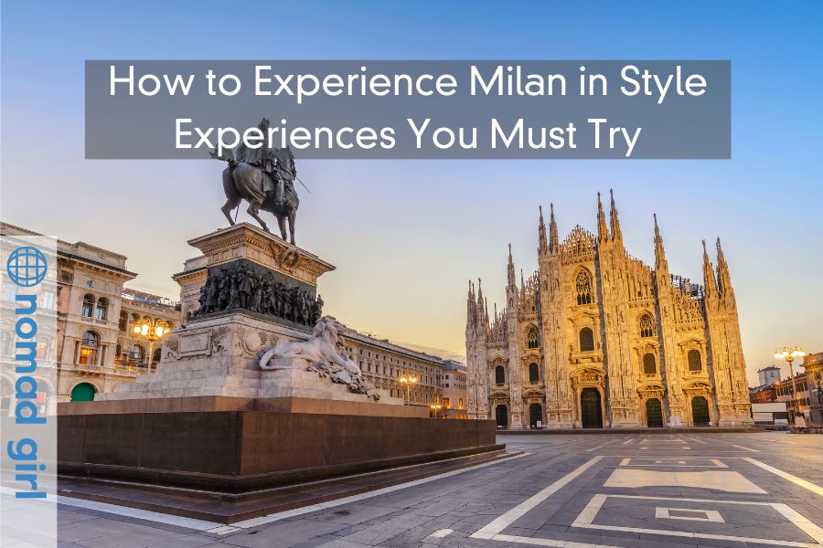 How to Experience Milan in Style – Experiences You Must Try