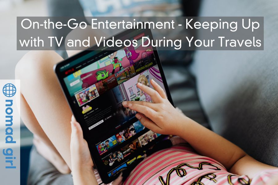 On-the-Go Entertainment – Keeping Up with TV and Videos During Your Travels