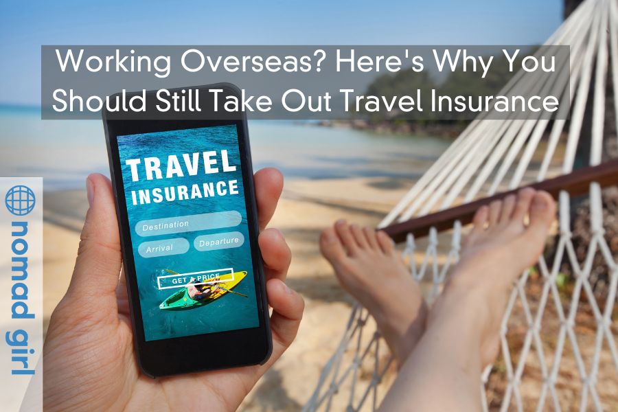 Working Overseas? Here’s Why You Should Still Take Out Travel Insurance