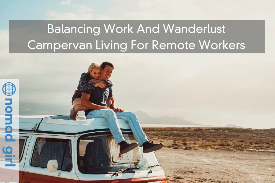 Balancing Work And Wanderlust – Campervan Living For Remote Workers