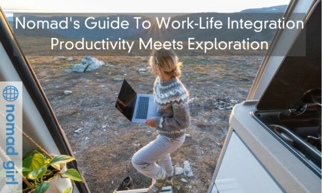 Nomad’s Guide To Work-Life Integration – Productivity Meets Exploration