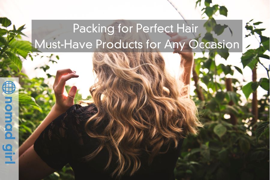 Packing for Perfect Hair – Must-Have Hair Products for Any Occasion