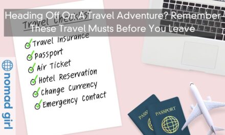 Heading Off On A Travel Adventure? Remember These Travel Musts Before You Leave