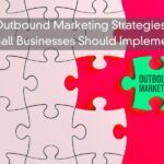 Outbound Marketing Strategies Small Businesses Should Implement