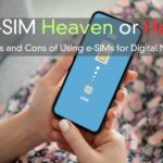 eSIM Heaven or Hell – The Pros and Cons of Using eSIMs for Digital Nomads