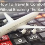 How To Travel In Comfort Without Breaking The Bank