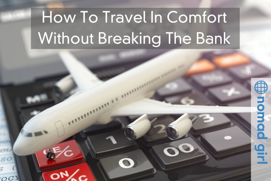 How To Travel In Comfort Without Breaking The Bank