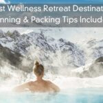 8 Best Wellness Retreat Destinations – Planning & Packing Tips Included