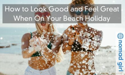 How to Look Good and Feel Great When On Your Beach Holiday