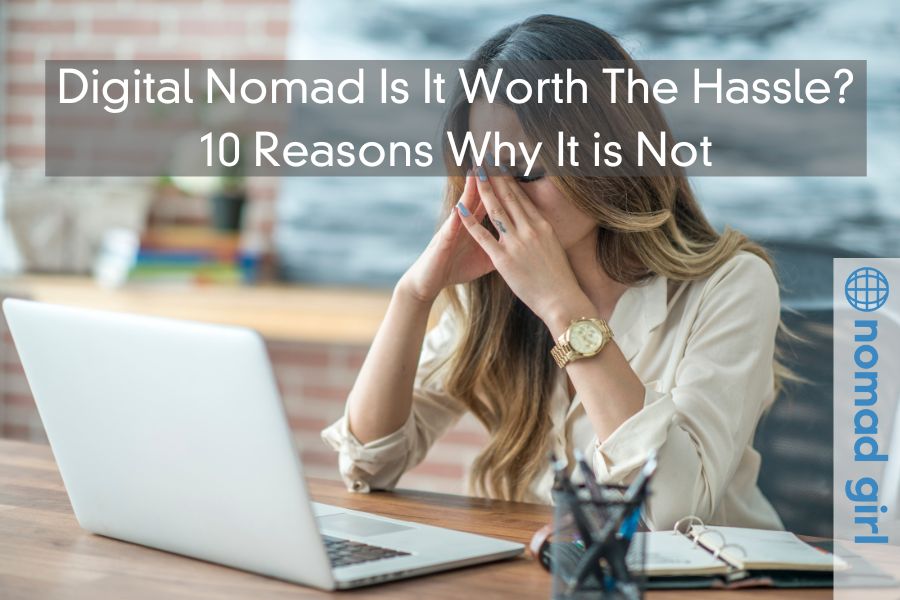 Digital Nomad Lifestyle Worth The Hassle? – 10 Reasons Why Not