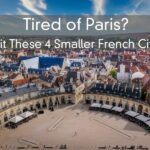 Tired of Paris? Visit These 4 Smaller French Cities