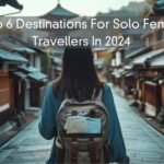 Top 6 Destinations For Solo Female Travellers In 2024 