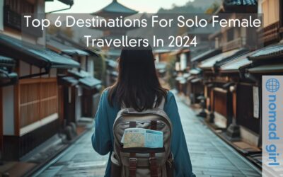 Top 6 Destinations For Solo Female Travellers In 2024 