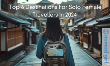 Top 6 Destinations For Solo Female Travellers In 2024 