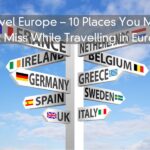 Travel Europe – 10 Places You Must Not Miss While Travelling in Europe