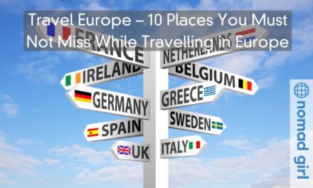 Travel Europe – 10 Places You Must Not Miss While Travelling in Europe