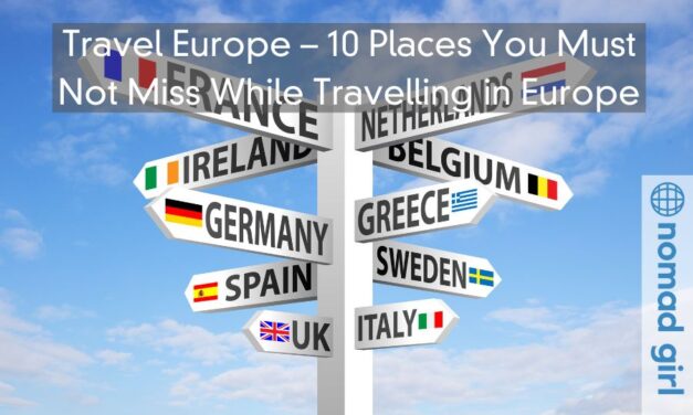 Travel Europe – 10 Places You Must Not Miss While Travelling in Europe