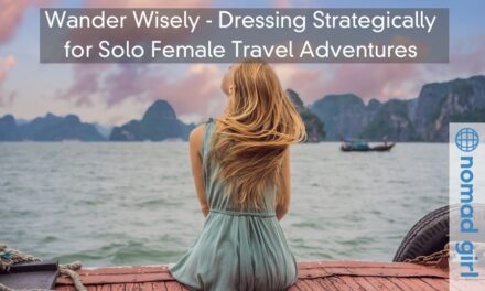 Wander Wisely – Dressing Strategically for Solo Female Travel Adventures