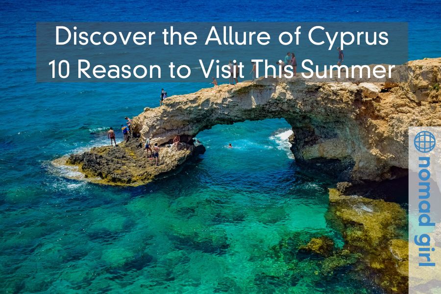 Discover the Allure of Cyprus – 10 Reason to Visit This Summer