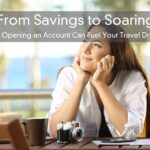 From Savings to Soaring – How Opening an Account Can Fuel Your Travel Dreams