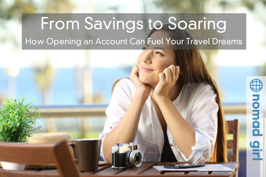 From Savings to Soaring – How Opening an Account Can Fuel Your Travel Dreams