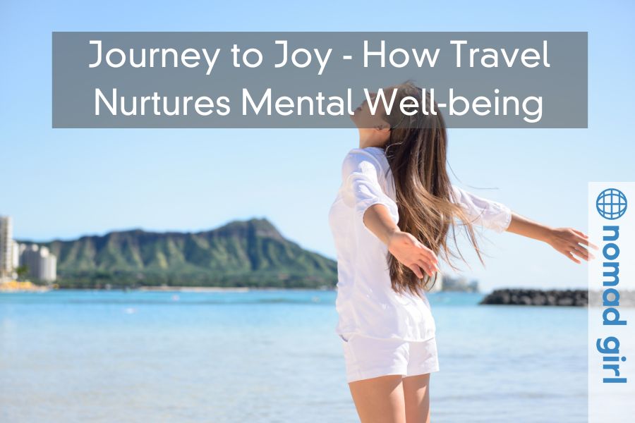 Journey to Joy – How Travel Nurtures Mental Well-being