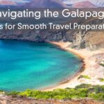 Navigating the Galapagos Islands – Tips for Smooth Travel Preparation