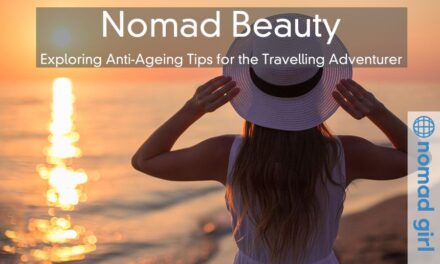 Nomad Beauty – Exploring Anti-Ageing Tips for the Travelling Adventurer