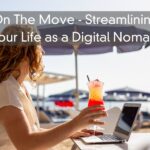 On The Move – Streamlining Your Life as a Digital Nomad 