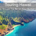 Touring Hawaii – Why Should This Be on Your Bucket List?