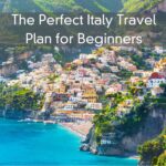 The Perfect Italy Travel Plan for Beginners