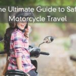 The Ultimate Guide to Safe Motorcycle Travel