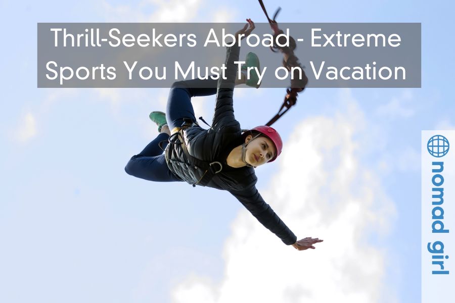 Thrill-Seekers Abroad – Extreme Sports You Must Try on Vacation