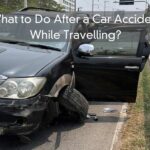 What to Do After a Car Accident While Travelling?