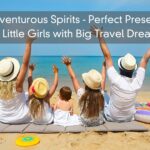 Adventurous Spirits – Perfect Presents for Little Girls with Big Travel Dreams